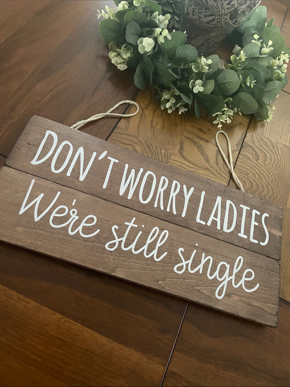 Rustic Wood Sign "Don't Worry Ladies We're Still Single" - Brown & White N59